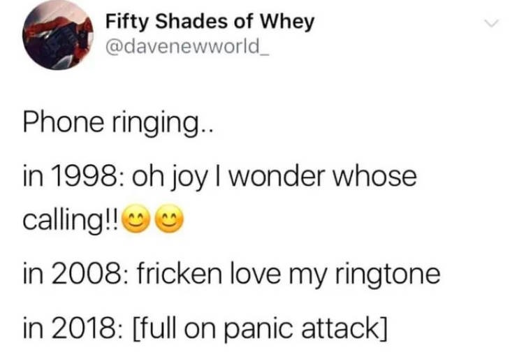 funny septrmber jokes - Fifty Shades of Whey Phone ringing.. in 1998 oh joy I wonder whose calling!! in 2008 fricken love my ringtone in 2018 full on panic attack