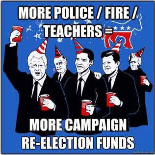 How many times has Obama said, "We need more police, fire, teachers!" ---because they are union members, and their dues get sent RIGHT BACK to the democrat party re-election fund. F*king stupid people are so slow to figure this out.