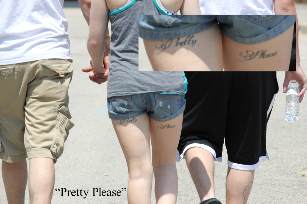 Saw this REALLY awful tattoo while walking out of the Zoo today...

SKANKY! Seriously?? "Pretty Please" by your ASS?! Do you have NO self respect? This girl looked like she was barely legal too. Surely she'll regret that in a couple years... lol