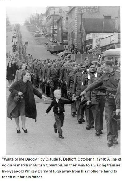 most powerful photographs in history - "Wait For Me Daddy," by Claude P. Dettloff, A line of soldiers march in British Columbia on their way to a waiting train as fiveyearold Whitey Bernard tugs away from his mother's hand to reach out for his father.