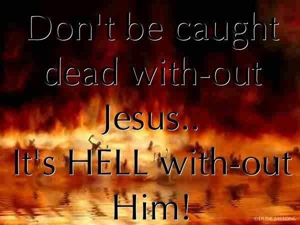 Its HELL without Jesus