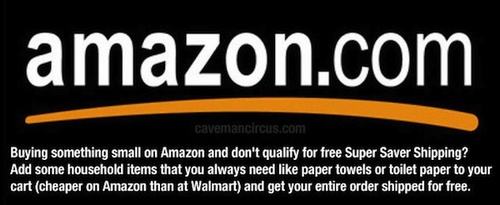life hack amazon - amazon.com cavemancircus.com Buying something small on Amazon and don't qualify for free Super Saver Shipping? Add some household items that you always need paper towels or toilet paper to your cart cheaper on Amazon than at Walmart and