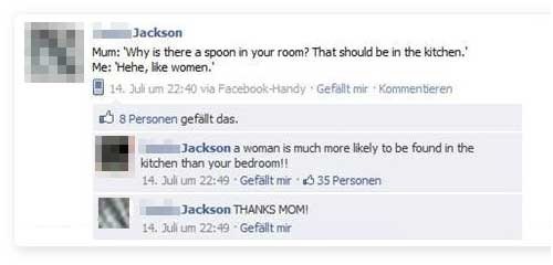 funny comments about parents on facebook - Jackson Mum 'Why is there a spoon in your room? That should be in the kitchen. Me Hehe, women. 14. Jull um via FacebookHandy. Gefllt mir kommentieren 8 Personen gefallt das. Jackson a woman is much more ly to be 