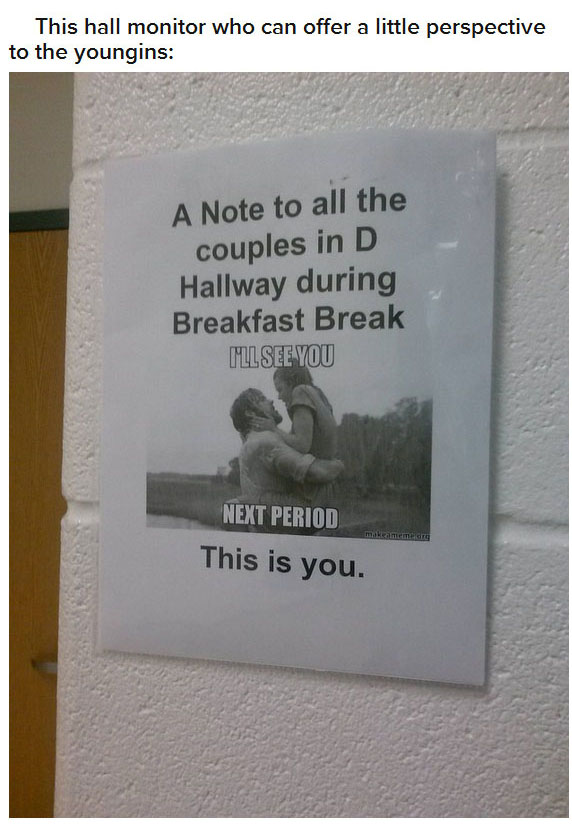 grade titanic meme - This hall monitor who can offer a little perspective to the youngins A Note to all the couples in D Hallway during Breakfast Break Mll See You Next Period This is you.