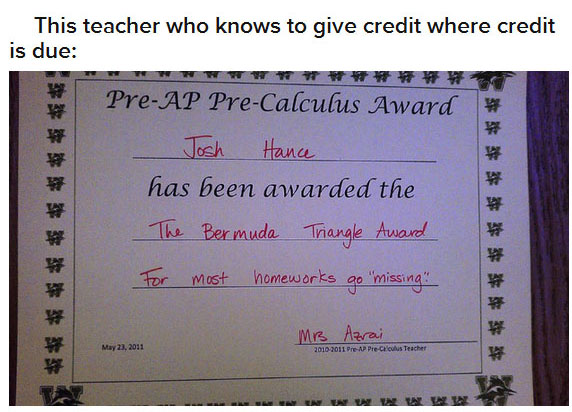bermuda triangle award - This teacher who knows to give credit where credit is due Nwwwww PreAp PreCalculus Award Josh Hance has been awarded the The Bermuda Triangle Award For most homeworks go "missing" Mb Azrai 2010 2011 Pre A Pie C Teacher