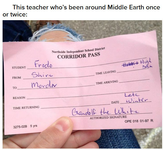 funny teacher comebacks - This teacher who's been around Middle Earth once or twice Northside Independent School District Corridor Pass STUDENTFroca Hobbit High san Time Leaving From Shire Morolor Time Arriving To Reason Time Returning Late Date _ Winter 