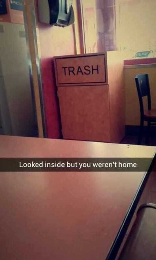 funny snapchat stories - Trash Looked inside but you weren't home