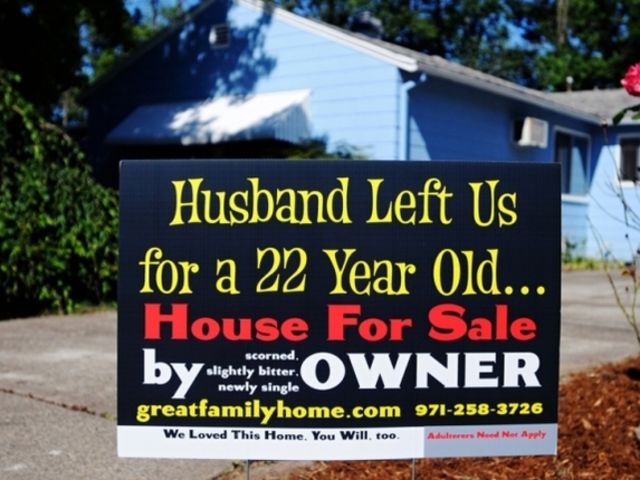 house for sale meme - Husband Left Us for a 22 Year Old... House For Sale by lightly bir Owner scorned. slightly bitter. newly single greatfamilyhome.com 9712583726 We Loved This Home. You Will, too. Adolers Need Net Apply
