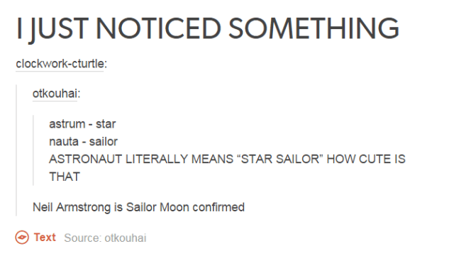 Neil Armstrong - I Just Noticed Something clockworkcturtle otkouhai astrum star nauta sailor Astronaut Literally Means "Star Sailor" How Cute Is That Neil Armstrong is Sailor Moon confirmed Text Source otkouhai