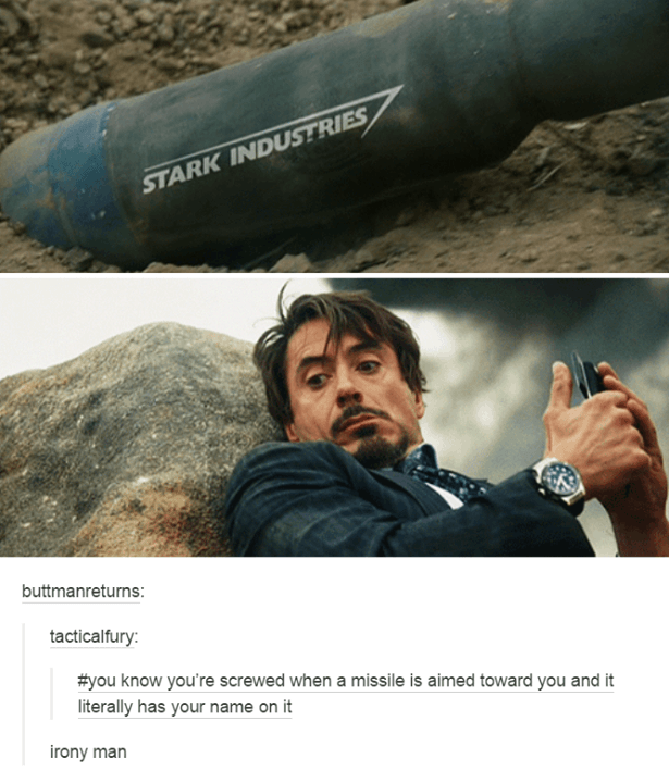 irony man - Stark Industries buttmanreturns tacticalfury know you're screwed when a missile is aimed toward you and it literally has your name on it irony man