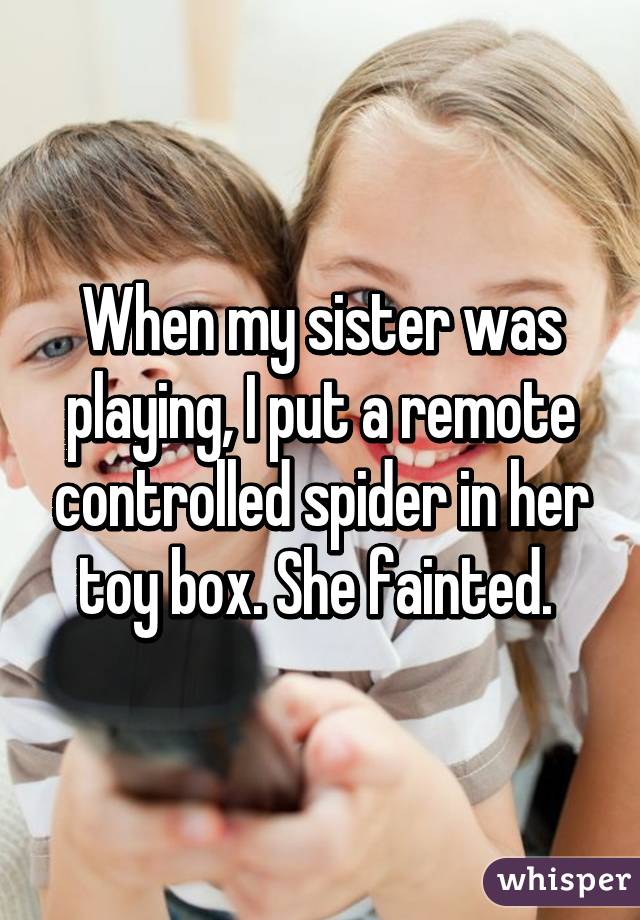 whisper -sibling sex whisper confessions - When my sister was playing,Uputa remote controlled spider in her toy box. She Fainted. whisper