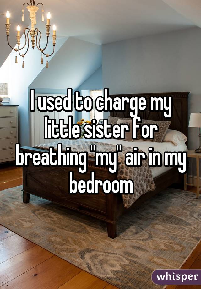 whisper -sibling whisper confessions - It jou lused to charge my little sister for breathing "my" air in my bedroom whisper