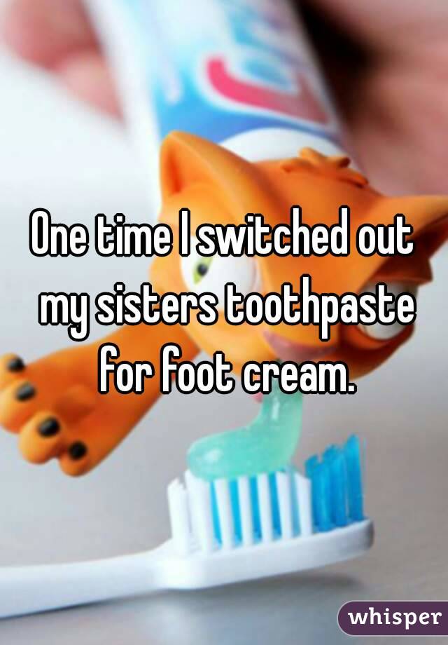 whisper -best kids toothpaste - One time I switched out my sisters toothpaste for foot cream. whisper