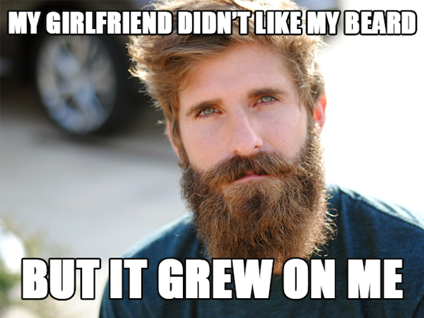 dad jokes - dad joke meme - My Girlfriend Didnt My Beard But It Grew On Me