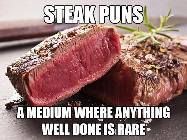 dad jokes - steak puns - Steak Puns A Medium Where Anything Well Done Is Rare