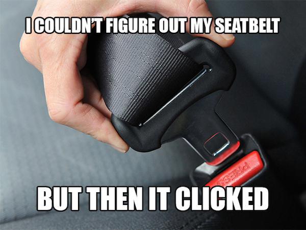 dad jokes - bad car jokes - I Couldnt Figure Out My Seatbelt But Then It Clicked