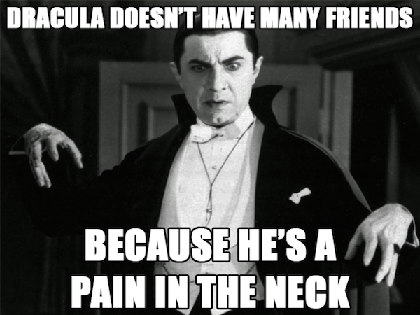 dad jokes - dracula joke - Dracula Doesn'T Have Many Friends Because He'S A Pain In The Neck