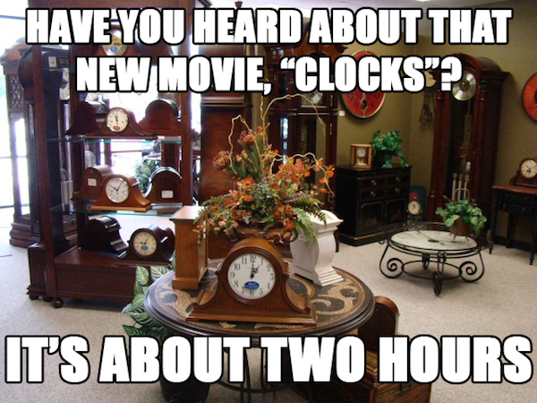 dad jokes - table - Have You Heard About That New Movie, Clocks"? . It'S About Two Hours