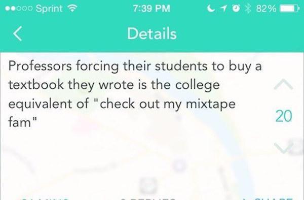 funny yik yak - .000 Sprint 10 82% Details Professors forcing their students to buy a textbook they wrote is the college equivalent of "check out my mixtape fam"