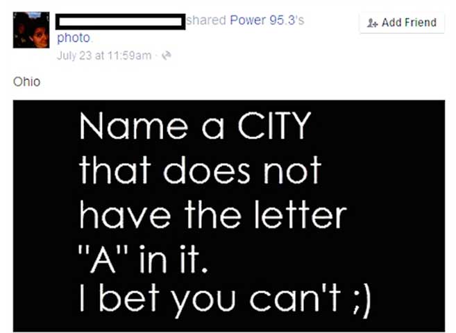 website - d Power 95.3's 2 Add Friend photo July 23 at Ohio Name a City that does not have the letter "A" in it. I bet you can't ;