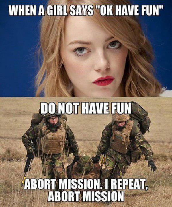 repeat abort mission - When A Girl Says "Ok Have Fun" Do Not Have Fun Abort Mission. I Repeat, Abort Mission