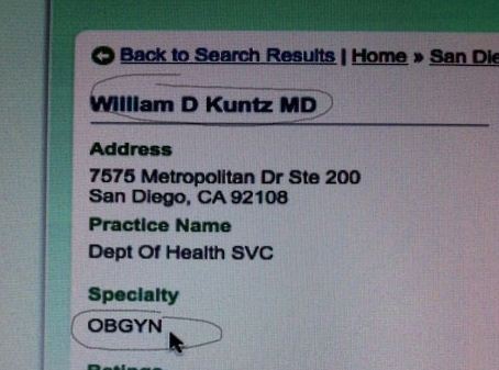 doctors with funny names - Back to Search Results | Home > San Die William D Kuntz Md Address 7575 Metropolitan Dr Ste 200 San Diego, Ca 92108 Practice Name Dept of Health Svc Specialty Obgyn