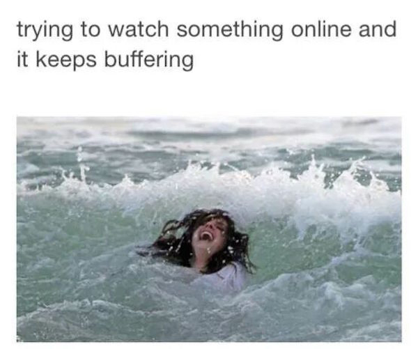 meme stream - memes that will make you laugh out loud - trying to watch something online and it keeps buffering