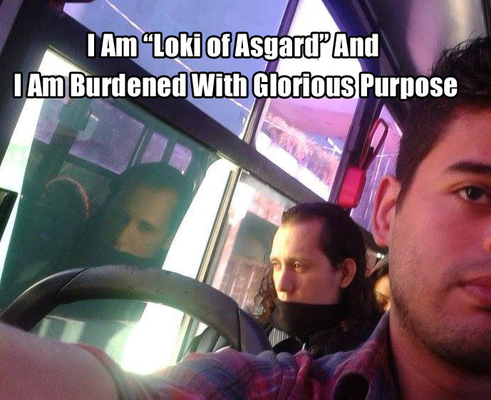 I Am Loki of Asgard And I Am Burdened With Glorious Purpose