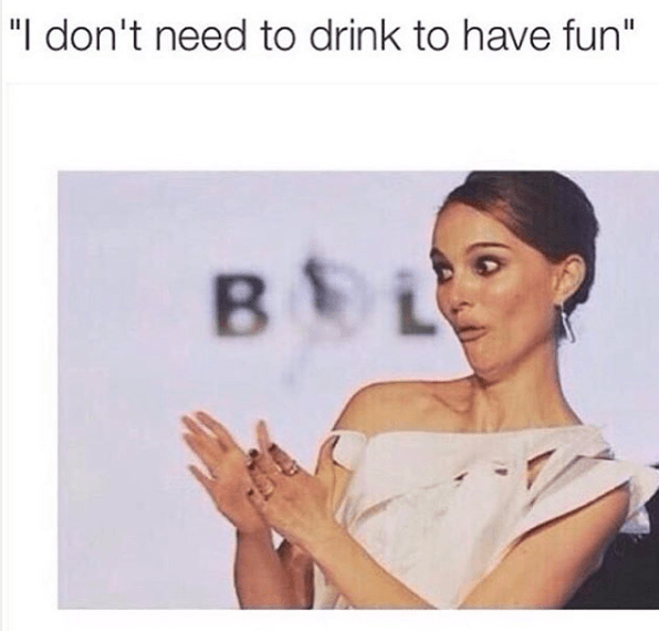 my child would never do - "I don't need to drink to have fun" Bi