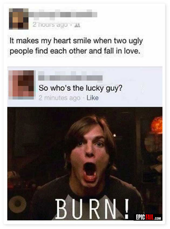 kelso burn meme - 2 hours ago It makes my heart smile when two ugly people find each other and fall in love. So who's the lucky guy? 2 minutes ago Burn! Epic Fail.Com