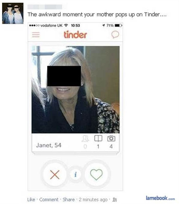 funny facebook statuses - The awkward moment your mother pops up on Tinder.... ... 7 7196 vodafone Uk tinder Janet, 54 0 1 4 X i Comment 2 minutes ago lamebook.com