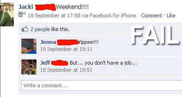 web page - Jacki Weekend!!!! W 18 September at via Facebook for iPhone Comment 2 people this. Fail Jenna Vippee!!! 18 September at Jeff But... you don't have a job... 18 September at Write a comment...