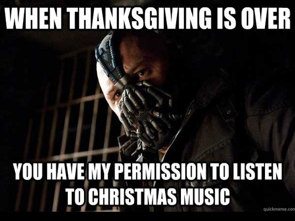 meme stream - christmas thanksgiving memes - When Thanksgiving Is Over You Have My Permission To Listen To Christmas Music quickmeme.com