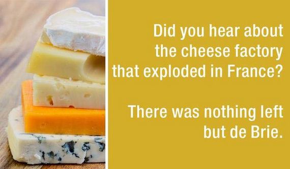 dad jokes - Dad joke - Did you hear about the cheese factory that exploded in France? There was nothing left but de Brie.