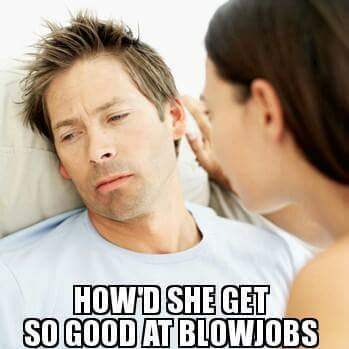 blowjob so good meme - How D She Get So Good At Blowjobs