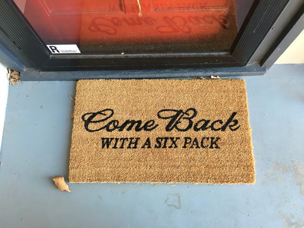 come back with a six pack doormat - Come Back With A Stx Pack