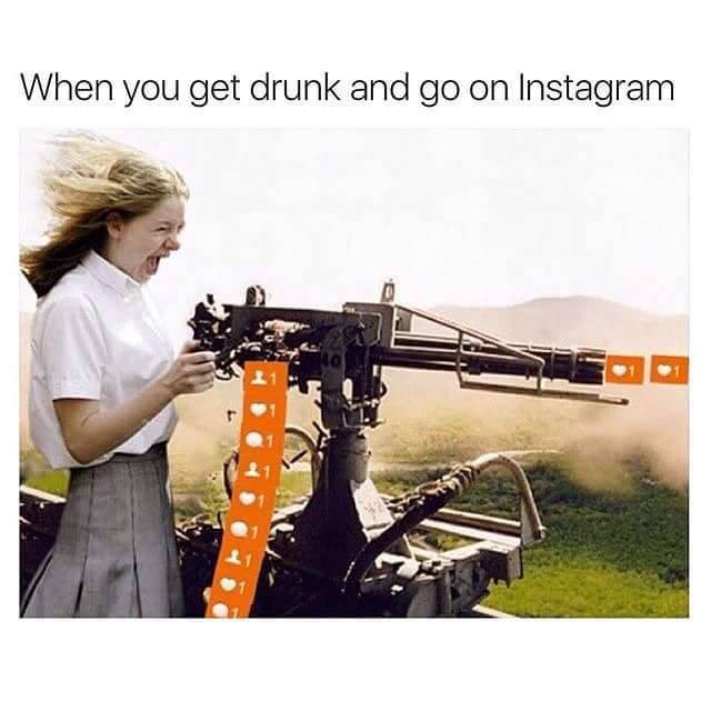 tumblr - instagram when drunk - When you get drunk and go on Instagram