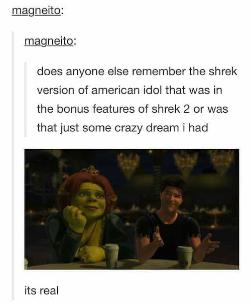 tumblr - funny shrek memes - magneito magneito does anyone else remember the shrek version of american idol that was in the bonus features of shrek 2 or was that just some crazy dream i had its real