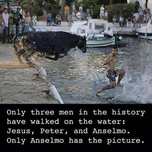 anselmo walk on water - Only three men in the history have walked on the water Jesus, Peter, and Anselmo. Only Anselmo has the picture.