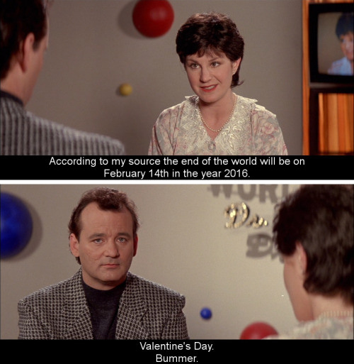 ghostbusters 2 valentine's day - According to my source the end of the world will be on February 14th in the year 2016 Valentine's Day. Bummer.