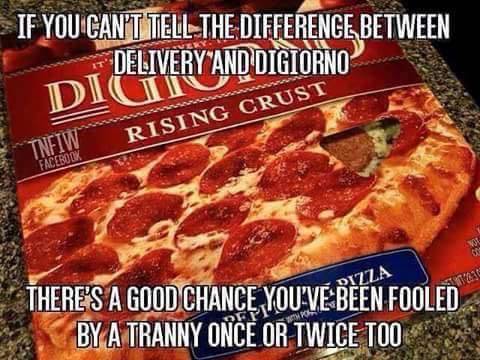 if you can t tell the difference between delivery and digiorno - If You Can'T Tell The Difference Between Delivery And Digiorno Dicitno Digiorno W Rising Crust Facebook There'S A Good Chance You'Ve Been Fooled By A Tranny Once Or Twice Too