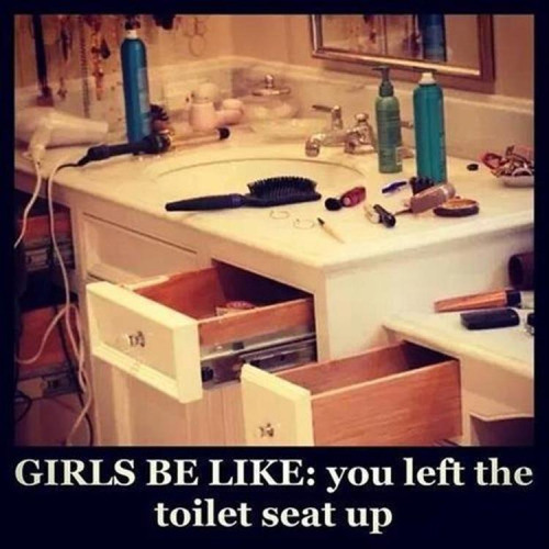 girls be like you left the seat down - Girls Be you left the toilet seat up