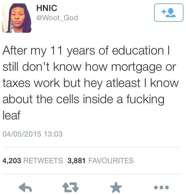 getting it right for every child - Hnic God After my 11 years of education | still don't know how mortgage or taxes work but hey atleast I know about the cells inside a fucking leaf 04052015 4,203 3,881 Favourites