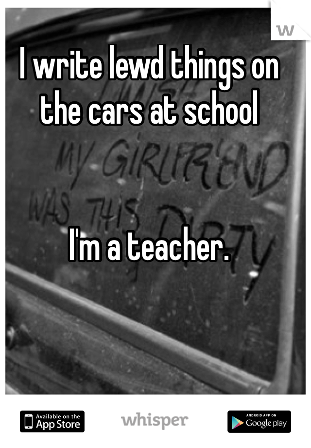 monochrome photography - w I write lewd things on the cars at school My Giriiron I'm a teacher. Available on the Android App On U App Store whisper per Google play