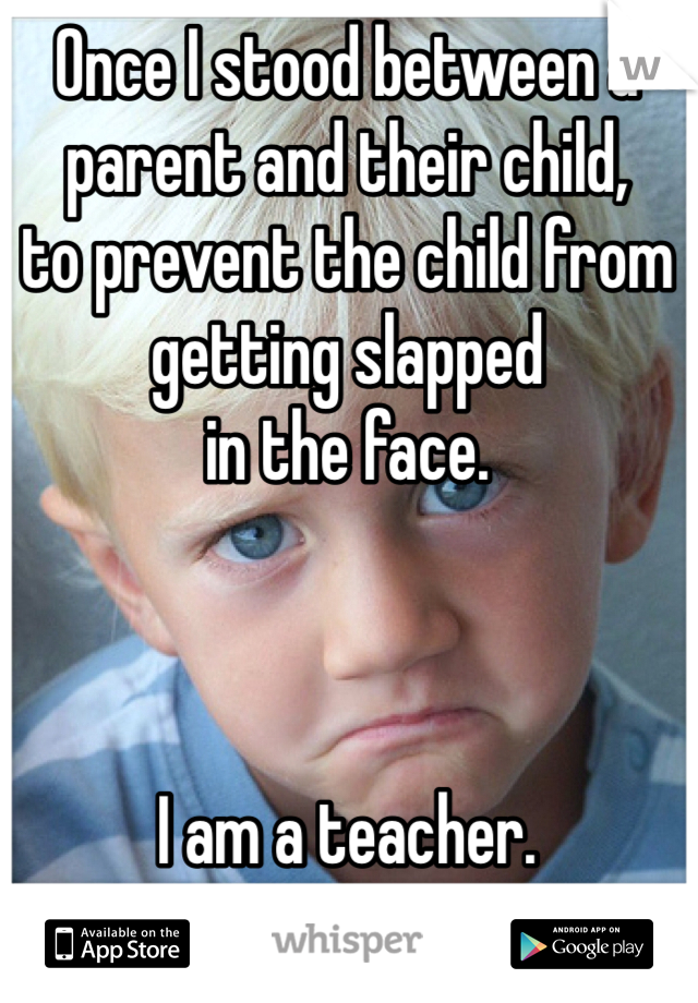 app store - Once Istood between parent and their child, to prevent the child from getting slapped in the face. lam a teacher. Artable on the U App Store whisper Coogleplay