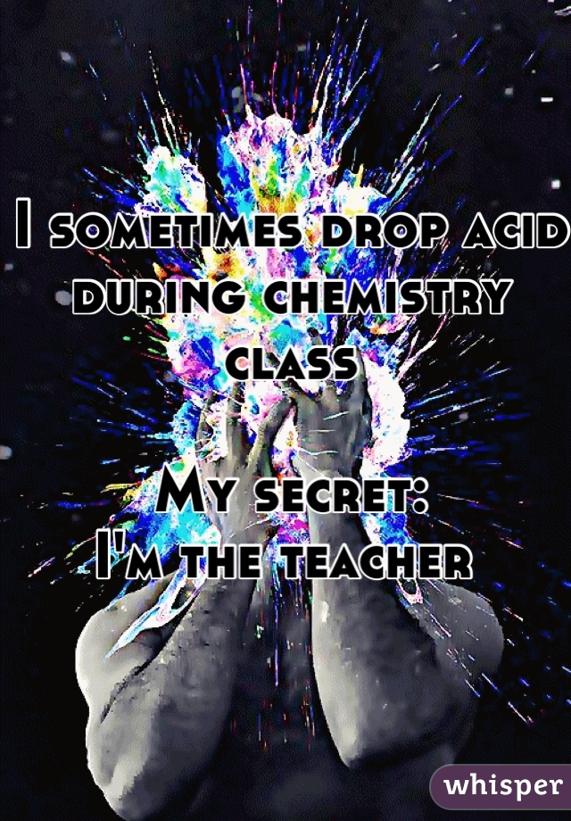 head explosion - I Sometimes Drop, Agid During Chemistry Classic My Secret M The Teacher whisper