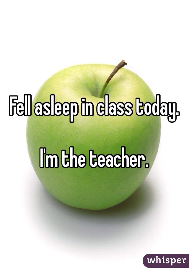 granny smith - Fell asleep in class today In the teacher whisper
