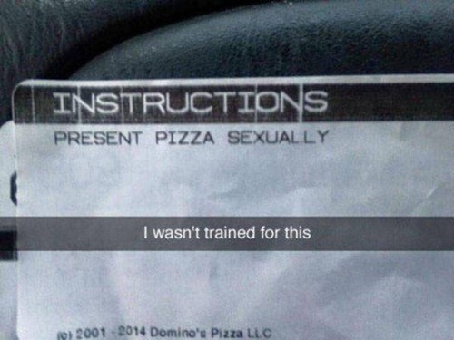 Humour - Instructions Present Pizza Sexually I wasn't trained for this 9 20012014 Domino's Pizza Llc