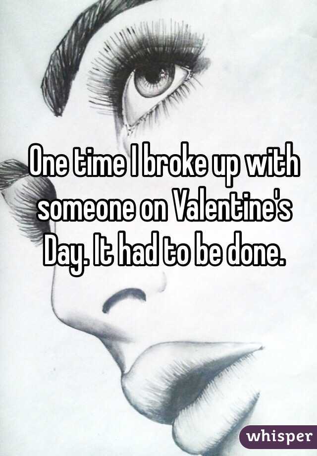 am i not important to him - One timelbroke up with someone on Valentine's Day. It had to be done. whisper