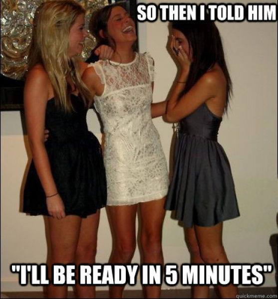 vindictive girls meme - So Then I Told Him "T'Ll Be Ready In 5 Minutes" quickmeme.com